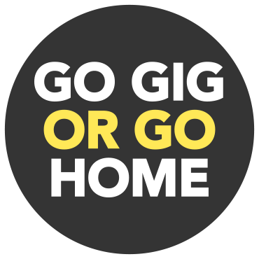Go GIG or Go Home